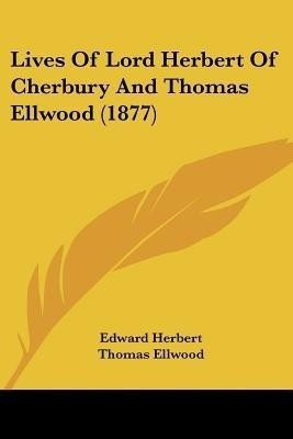 Lives Of Lord Herbert Of Cherbury And Thomas Ellwood (1877)(English, Paperback, Herbert Edward)