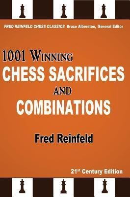 1001 Winning Chess Sacrifices and Combinations(English, Paperback, Reinfeld Fred)