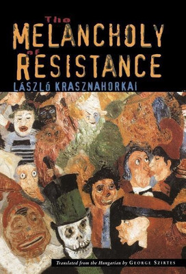 The Melancholy of Resistance(English, Hardcover, Krasznahorkai Laszlo)