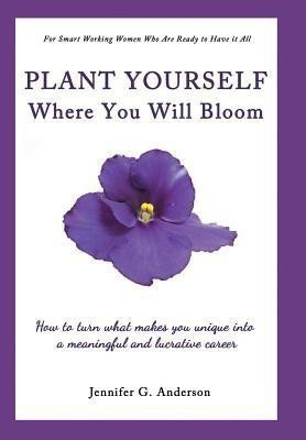 Plant Yourself Where You Will Bloom(English, Hardcover, Anderson Jennifer G)