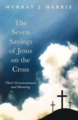 The Seven Sayings of Jesus on the Cross(English, Paperback, Harris Murray J Professor)