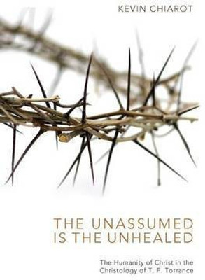 The Unassumed Is the Unhealed(English, Paperback, Chiarot Kevin)