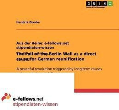 The Fall of the Berlin Wall as a direct cause for German reunification(English, Paperback, Doobe Hendrik)
