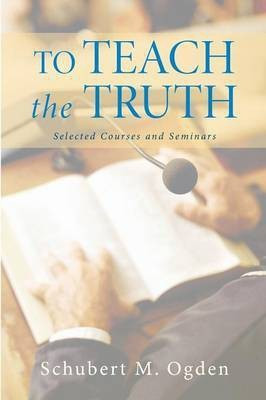 To Teach the Truth(English, Paperback, Ogden Schubert M)