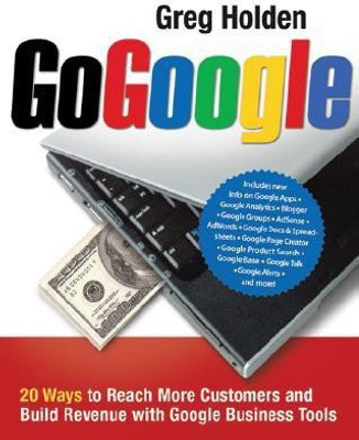 Go Google. 20 Ways to Reach More Customers and Build Revenue with Google Business Tools 1st Edition(English, Paperback, Holden Greg)