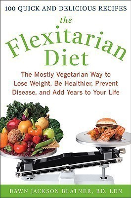 The Flexitarian Diet: The Mostly Vegetarian Way to Lose Weight, Be Healthier, Prevent Disease, and Add Years to Your Life  - The Mostly Vegetarian Way to Lose Weight, Be Healthier, Prevent Disease and Add Years to Your Life(English, Hardcover, Blatner Dawn Jackson)