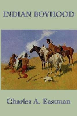 Indian Boyhood(English, Paperback, Eastman Charles A)
