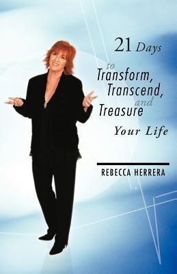 21 Days to Transform, Transcend, and Treasure Your Life(English, Paperback, Herrera Rebecca)