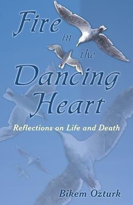 Fire In The Dancing Heart(English, Paperback, Ozturk Bikem)