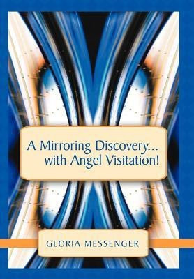 A Mirroring Discovery...with Angel Visitation!(English, Hardcover, Messenger Gloria)