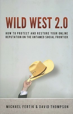 Wild West 2.0: How to Protect and Restore Your Online Reputation on the Untamed Social Frontier(English, Hardcover, Fertik Michael)