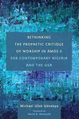 Rethinking the Prophetic Critique of Worship in Amos 5 for Contemporary Nigeria and the USA(English, Paperback, Udoekpo Michael Ufok)