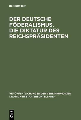Der deutsche Foederalismus. Die Diktatur des Reichspraesidenten(German, Hardcover, unknown)