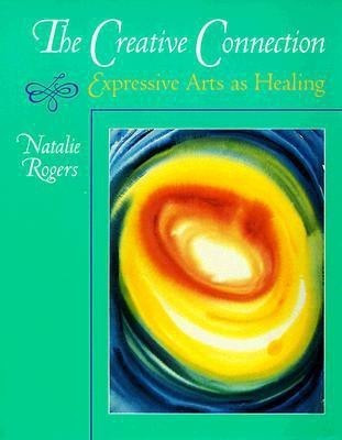 The Creative Connection  - Expressive Arts as Healing(English, Paperback, Rogers Natalie)