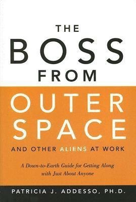 The Boss from Outer Space and Other Aliens at Work(English, Paperback, Addesso Patricia J.)