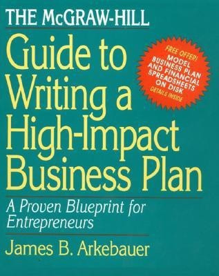 The McGraw-Hill Guide to Writing a High-Impact Business Plan: A Proven Blueprint for First-Time Entrepreneurs - A Proven Blueprint for First-Time Entrepreneurs 1st Edition(English, Paperback, Arkebauer James) The McGraw-Hill Guide to Writing a High-Impact Business Plan: A Proven Blueprint for First-Time Entrepreneurs - A Proven Blueprint for First-Time Entrepreneurs 1st Edition(English, Paperback, Arkebauer James)