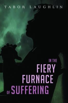 In the Fiery Furnace of Suffering(English, Paperback, Laughlin Tabor)