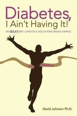 Diabetes, I Ain't Having It!(English, Paperback, Johnson Ph D David)