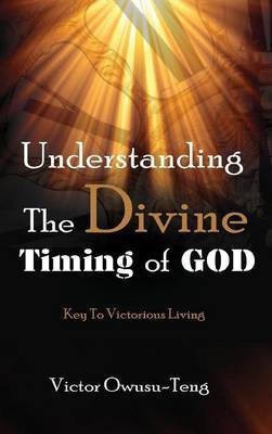 Understanding The Divine Timing Of God(English, Hardcover, Owusu-Teng Victor)