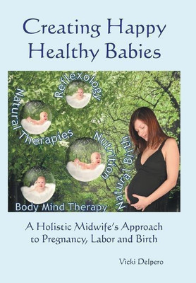 Creating Happy Healthy Babies(English, Hardcover, Delpero Vicki)