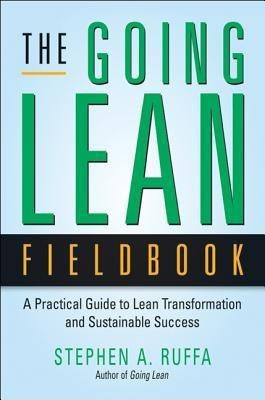 The Going Lean Fieldbook: A Practical Guide to Lean Transformation and Sustainable Success(English, Hardcover, Ruffa Stephen A.)
