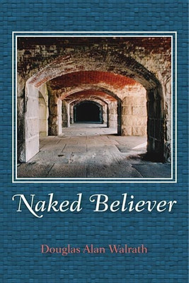 Naked Believer(English, Paperback, Walrath Douglas Alan)