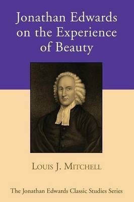 Jonathan Edwards on the Experience of Beauty(English, Paperback, Mitchell Louis J)