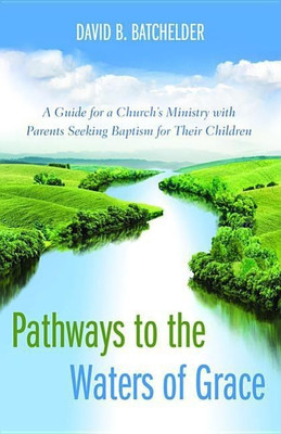 Pathways to the Waters of Grace(English, Hardcover, Batchelder David B)