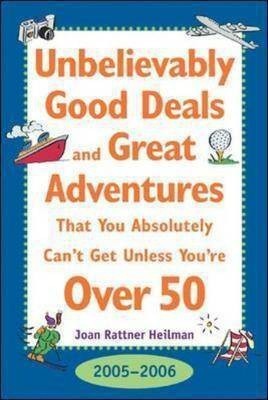 Unbelievably Good Deal and Great Adventures That You Absolutely Can't Get Unless You're Over 50, 2005-2006(English, Paperback, Heilman Joan Rattner)