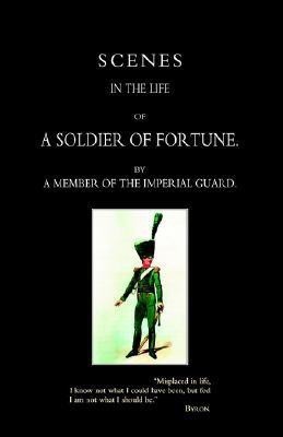 Scenes in the Life of A Soldier of Fortune(English, Hardcover, By a member of The Imperial Guard (Jean)