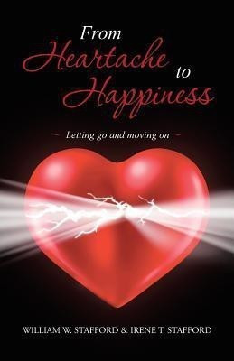 From Heartache to Happiness(English, Paperback, Stafford William W)