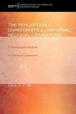 The Perception of Christianity as a Rational Religion in Singapore(English, Paperback, Chin Clive S)