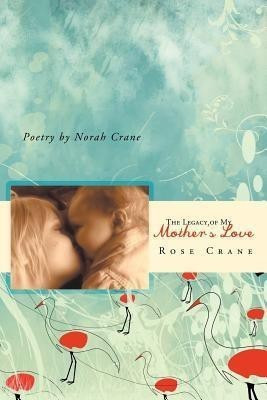 The Legacy of My Mother's Love(English, Paperback, Crane Rose)