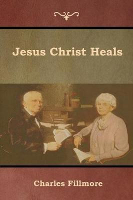 Jesus Christ Heals(English, Paperback, Fillmore Charles)
