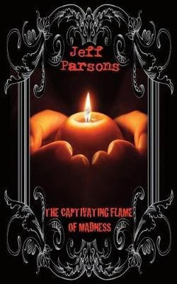 The Captivating Flames of Madness(English, Paperback, Parsons Jeff)