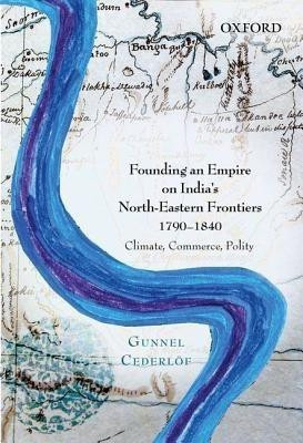 Founding an Empire on India's North-Eastern Frontiers, 1790-1840(English, Hardcover, Cederloef Gunnel)