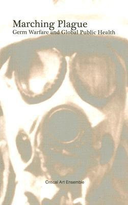 Marching Plague  - Germ Warfare and Global Public Health(English, Paperback, Ensemble Critical Art)