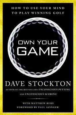 Own Your Game: How to Use Your Mind to Play Winning Golf(English, Hardcover, Stockton Dave)