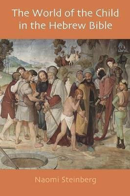 The World of the Child in the Hebrew Bible(English, Paperback, Steinberg Naomi)