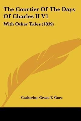 The Courtier Of The Days Of Charles II V1(English, Paperback, Gore Catherine Grace Frances)