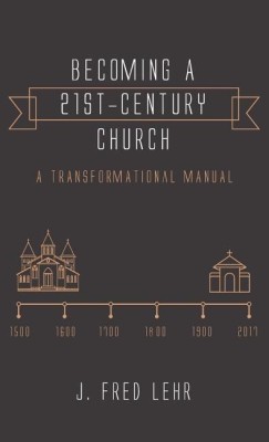 Becoming a 21st-Century Church(English, Hardcover, Lehr J Fred)