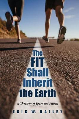 The Fit Shall Inherit the Earth(English, Paperback, Dailey Erik W)
