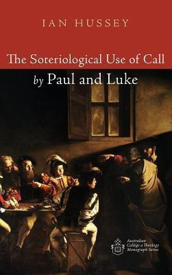 The Soteriological Use of Call by Paul and Luke(English, Hardcover, Hussey Ian)