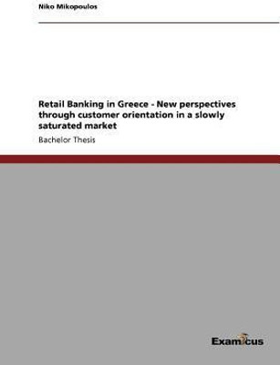 Retail Banking in Greece - New perspectives through customer orientation in a slowly saturated market(English, Paperback, Mikopoulos Niko)