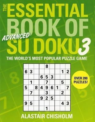 The Essential Book of Su Doku, Volume 3: Advanced(English, Paperback, Chisholm Alastair)