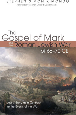The Gospel of Mark and the Roman-Jewish War of 66-70 CE(English, Hardcover, Kimondo Stephen Simon)