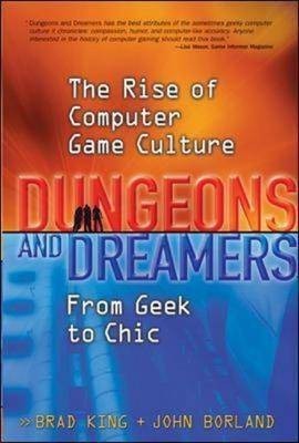 Dungeons and Dreamers: The Rise of Computer Game Culture from Geek to Chic(English, Hardcover, King Brad)