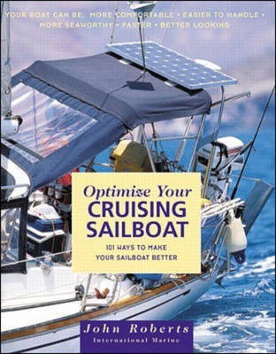 Optimize Your Cruising Sailboat: 101 Ways to Make Your Sailboat Better(English, Hardcover, Roberts John)