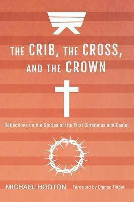 The Crib, the Cross, and the Crown(English, Paperback, Hooton Michael John)