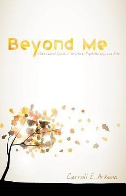 Beyond Me(English, Paperback, Arkema Carroll E)
